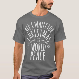 T-shirt Tout Ce Que Je Veux Pour Noël Est La Paix Mondiale