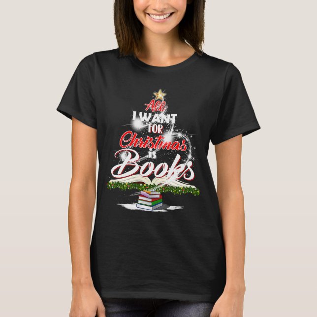 T-shirt Tout Ce Que Je Veux Pour Noël Est Livres Arbre Noë (Devant)