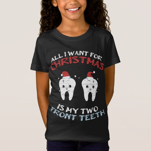 T-Shirt Tout Ce Que Je Veux Pour Noël Est Mes Deux Dents A (Devant)