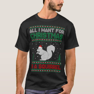 T-shirt Tout ce que je veux pour Noël est un écureuil laid