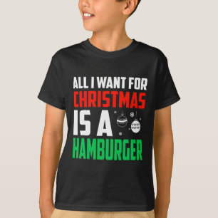 T-shirt Tout Ce Que Je Veux Pour Noël Est Un Hamburger Xma