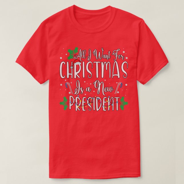 T-shirt Tout Ce Que Je Veux Pour Noël Est Un Nouveau Prési (Design devant)