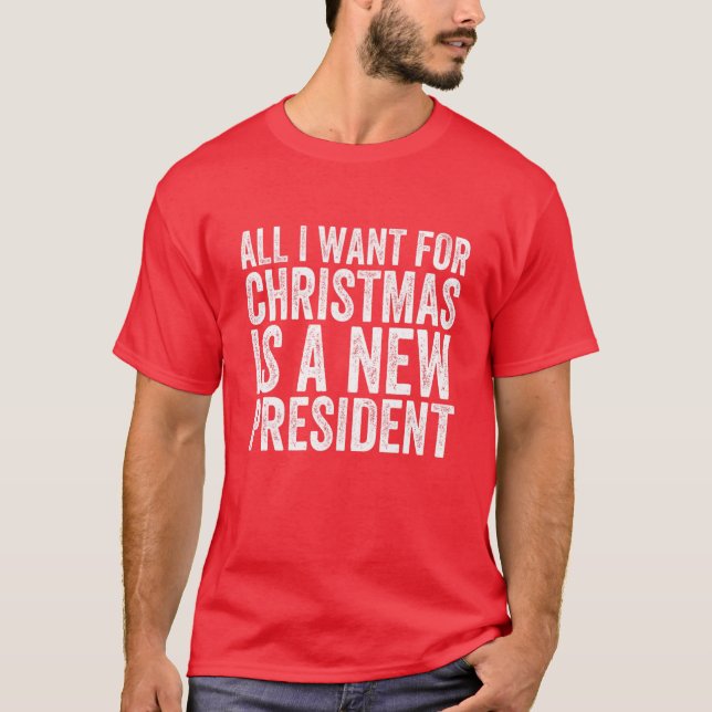 T-shirt Tout Ce Que Je Veux Pour Noël Est Un Nouveau Prési (Devant)