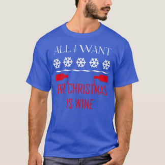 T-shirt Tout Ce Que Je Veux Pour Noël Est Vin Drôle Vin Ch