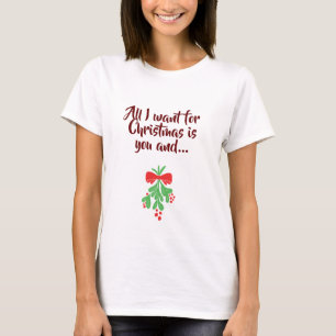 T-SHIRT **TOUT CE QUE JE VEUX POUR NOËL EST VOUS**