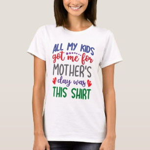 T-shirt Tout ce que mes enfants m'ont offert pour la fête