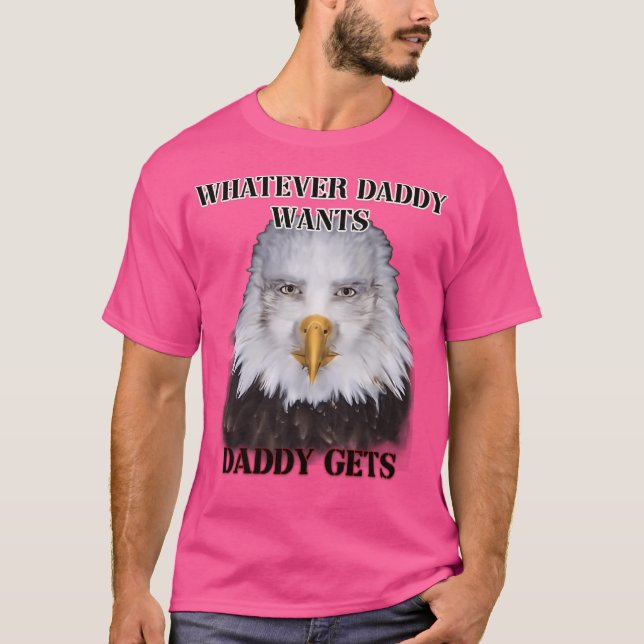 T-shirt Tout Ce Que Papa Veut Papa Daddy Obtient Eagle Ver (Devant)