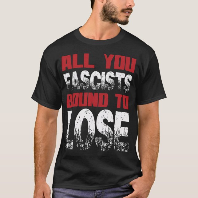 T-shirt Tout Ce Que Vous, Fascistes, (Devant)