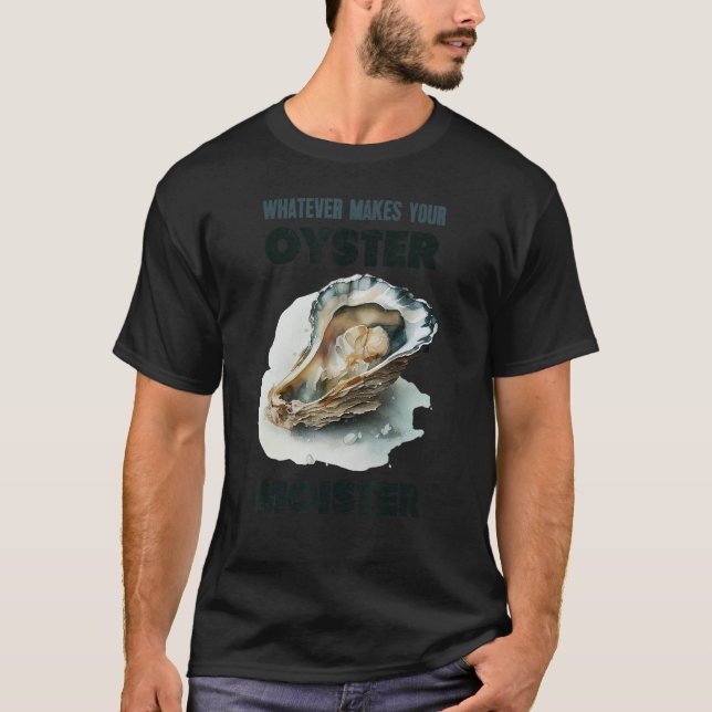 T-shirt Tout Ce Qui Fait Votre Oyster Moister Chuck Humori (Devant)