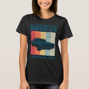 T-shirt Tout ce qui m'importe est ma Pontiac Gto et comme 