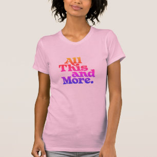 T-shirt Tout cela et plus