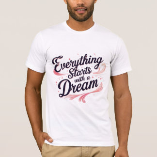 T-shirt Tout commence avec un rêve
