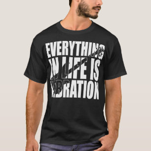 T-shirt TOUT DANS LA VIE EST VIBRATION drôle cadeau bassis