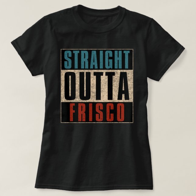 T-shirt Tout droit sorti de Frisco Texas TX (Design devant)