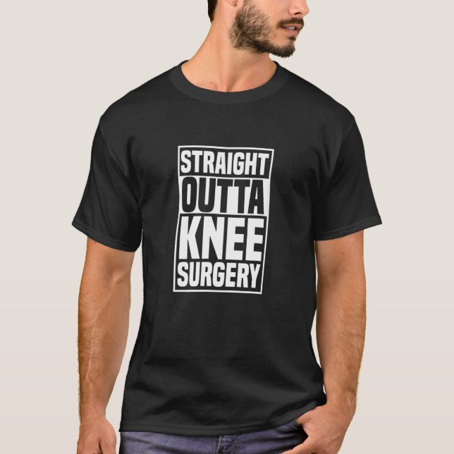 T-shirt Tout droit sorti de la chirurgie du genou Remplace (Devant)