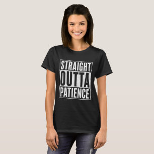 T-shirt Tout droit sorti de la patience Citation drôle et