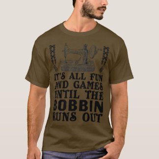 T-shirt Tout Est Amusant Et Jeux Jusqu'À Ce Que Bobbin Sor