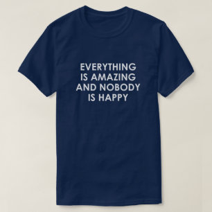 T-SHIRT TOUT EST EXTRAORDINAIRE ET PERSONNE N'EST HEUREUX