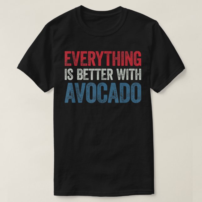 T-shirt Tout est meilleur avec Avocado (Design devant)
