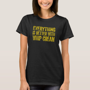 T-shirt Tout est meilleur avec Whip Cream 3