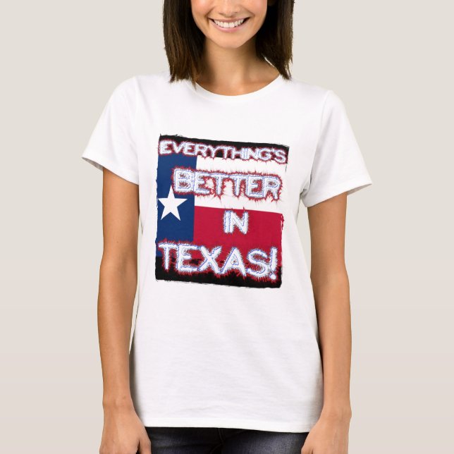 T-shirt Tout est meilleur dans la pièce en t du Texas (Devant)