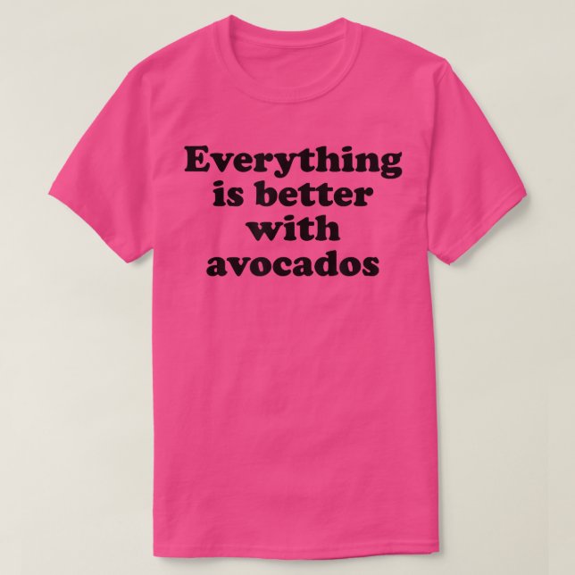 T-shirt Tout est mieux avec Avocados (Design devant)