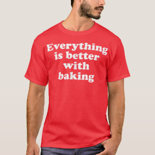 T-shirt Tout Est Mieux Avec Cuisson 1553