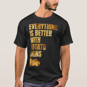 T-shirt Tout Est Mieux Avec La Peau De Pomme De Terre Tato