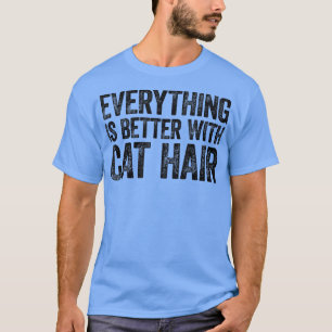T-shirt Tout Est Mieux Avec Les Cheveux De Chat