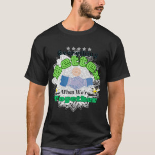 T-shirt Tout est mieux quand on est ensemble