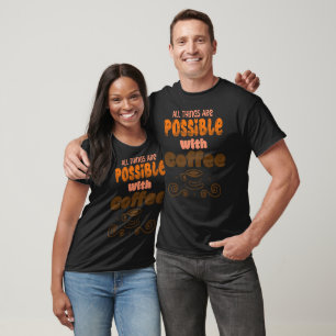 T-shirt Tout Est Possible Avec Café