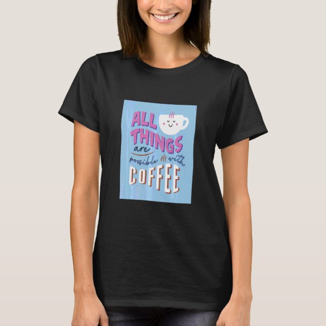 T-shirt Tout Est Possible Avec Café Café (Devant)