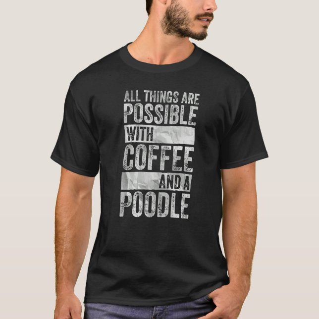 T-shirt Tout Est Possible Avec Café Et Poodle (Devant)