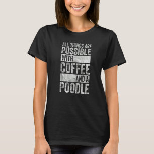 T-shirt Tout Est Possible Avec Café Et Poodle