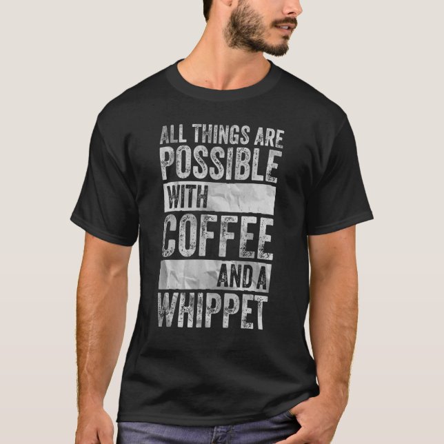 T-shirt Tout Est Possible Avec Café Et Whippet (Devant)