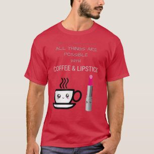 T-shirt Tout est possible avec le rouge à lèvres au café T