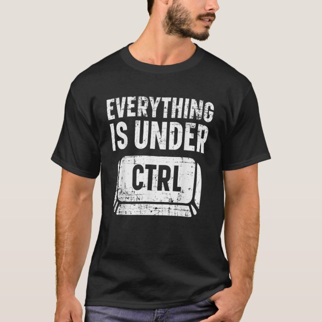 T-shirt Tout est sous CTRL Technologies de l'information T (Devant)