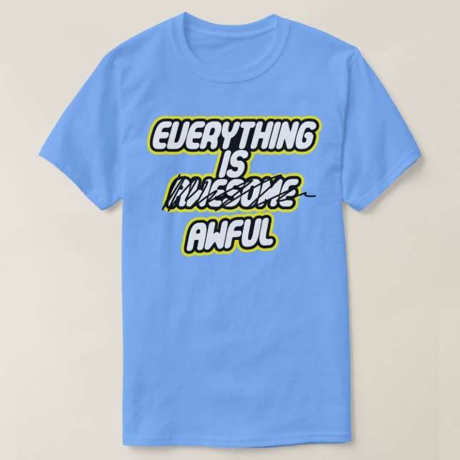 T-shirt Tout est terrible (Design devant)