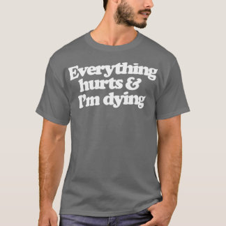 T-shirt Tout fait mal et je meurs