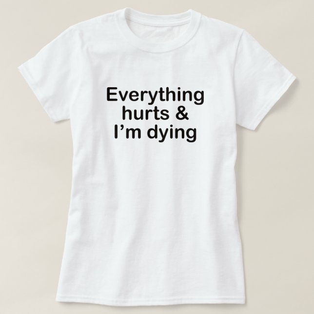 T-SHIRT TOUT FAIT MAL ET JE MEURS DE L'INSTRUCTION (Design devant)