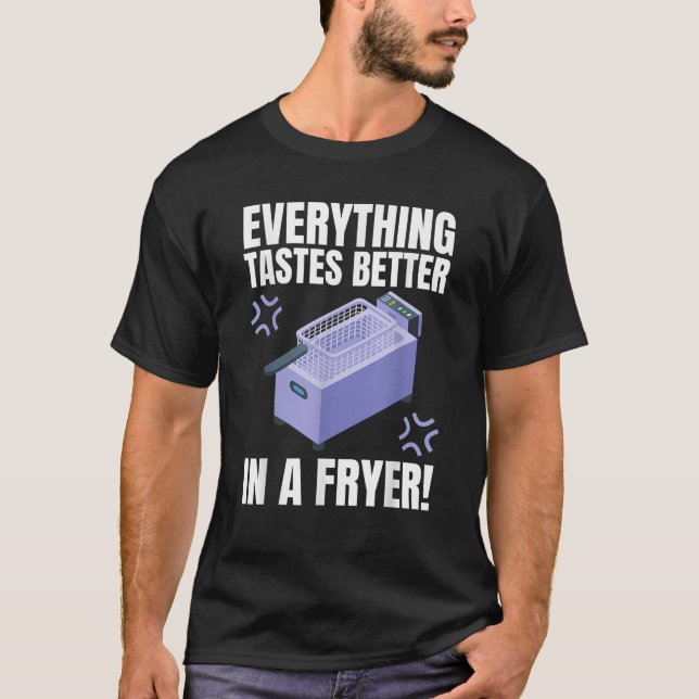 T-shirt Tout Goûte Mieux Dans Un Fryer Profond Drôle Dee (Devant)