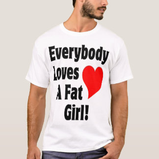 T-shirt Tout le monde aime une grosse fille