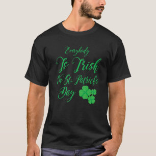 T-shirt Tout Le Monde Est Irlandais À La Saint Patrick, St