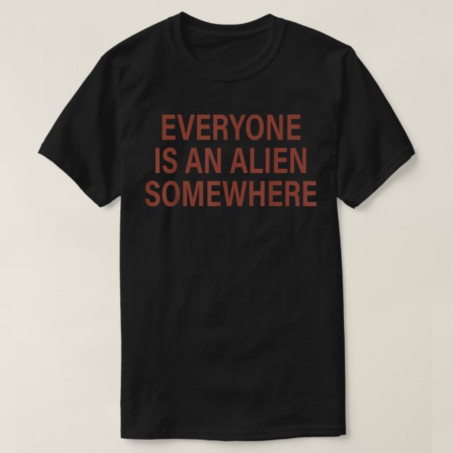 T-shirt Tout Le Monde Est Un Alien Quelque Part Drôle Cita (Design devant)