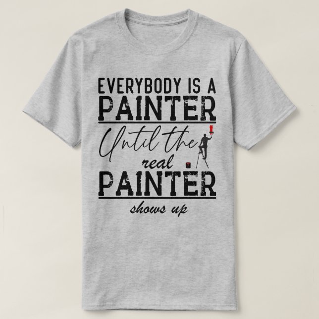 T-shirt Tout Le Monde Est Un Peintre Peintre Citation Amus (Design devant)