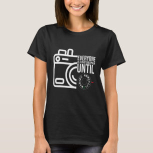 T-shirt Tout Le Monde Est Un Photographe Jusqu'À Ce Que Le