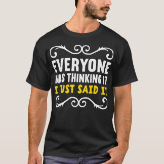 T-shirt Tout Le Monde Le Pensait Je Viens De Dire Qu'Il In