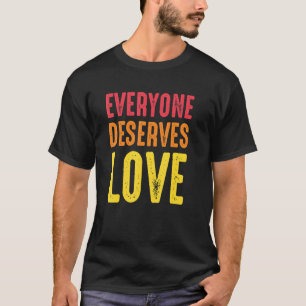 T-shirt Tout le monde mérite l'amour l'humanité les droits