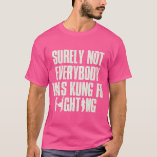 T-shirt Tout Le Monde N'Était Certainement Pas Kung Fu Con