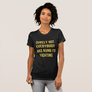 T-shirt Tout Le Monde N'Était Certainement Pas Kung Fu En